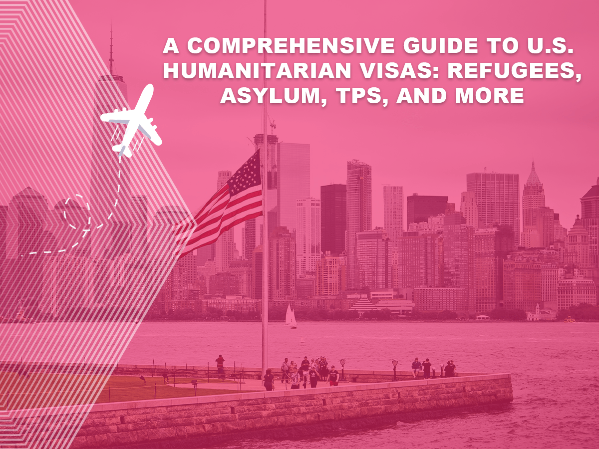 Guide to U.S. Humanitarian Visas - Refugees, Asylum, TPS, and more