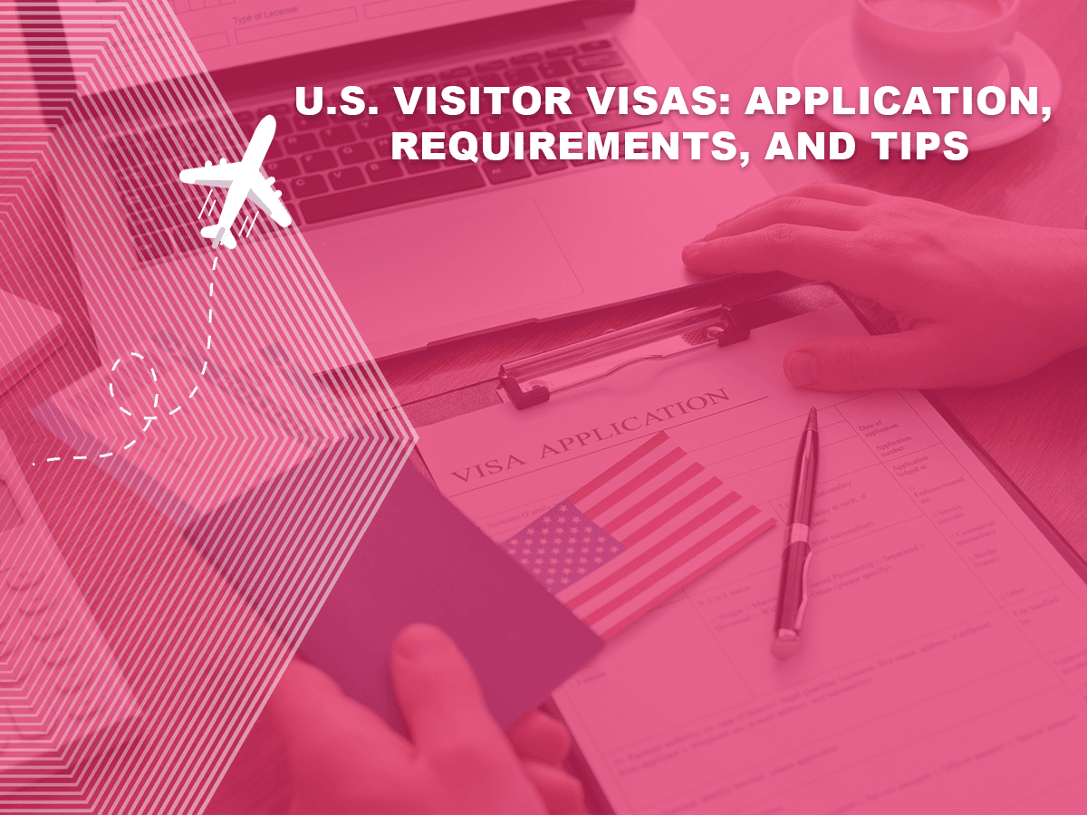U.S. Visitor Visas application, requirements, and tips